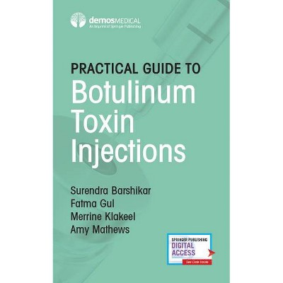 Practical Guide to Botulinum Toxin Injections - by  Surendra Barshikar & Fatma Gul & Merrine Klakeel & Amy Mathews (Paperback)