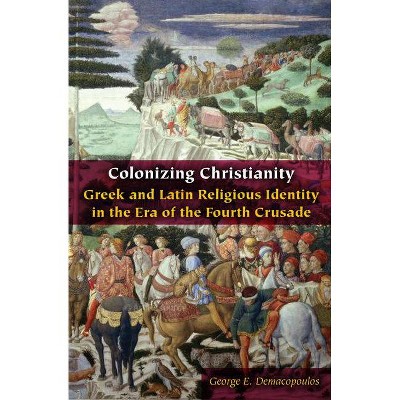 Colonizing Christianity - (Orthodox Christianity and Contemporary Thought) by  George E Demacopoulos (Paperback)