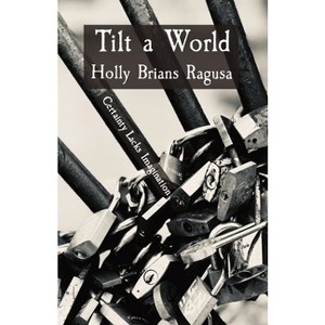 Tilt a World - by  Holly Brians Ragusa (Paperback) - 1 of 1