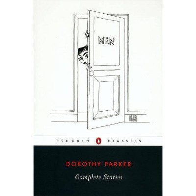 Complete Stories - (Penguin Classics) by  Dorothy Parker (Paperback)