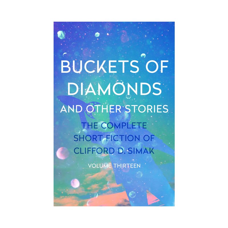Buckets of Diamonds - (Complete Short Fiction of Clifford D. Simak) by  Clifford D Simak (Paperback), 1 of 2