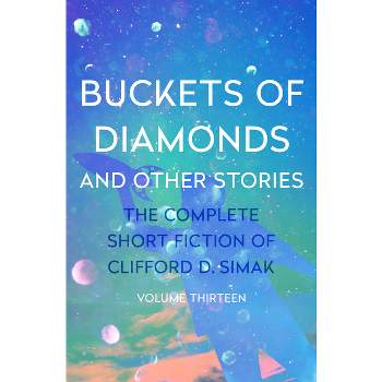 Buckets of Diamonds - (Complete Short Fiction of Clifford D. Simak) by  Clifford D Simak (Paperback)
