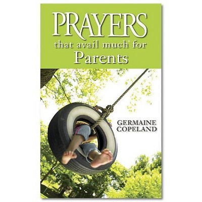 Prayers That Avail Much for Parents - (Prayers That Avail Much (Paperback)) by  Germaine Copeland (Hardcover)