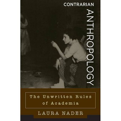 Contrarian Anthropology - by  Laura Nader (Paperback)