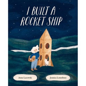 I Built a Rocket Ship - by  Anna Lazowski (Hardcover) - 1 of 1