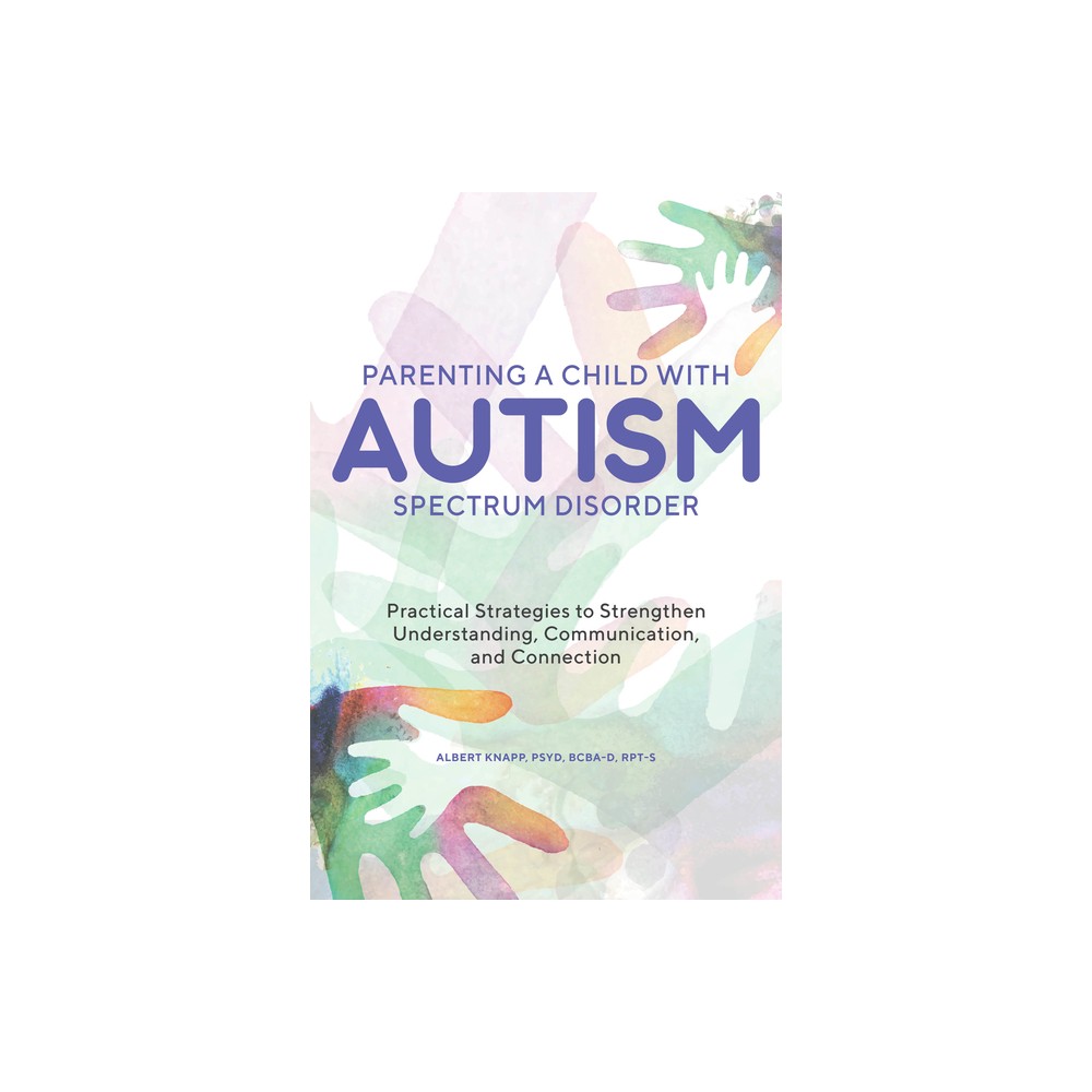 Parenting a Child with Autism Spectrum Disorder - by Albert Knapp (Paperback)