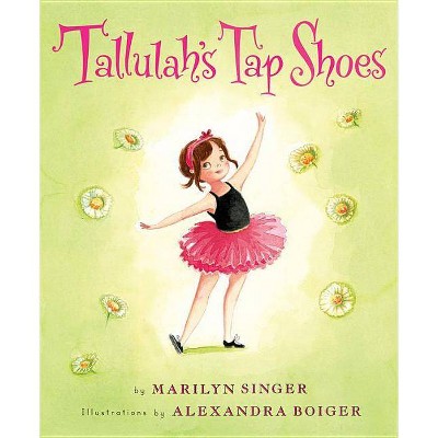 Tallulah's Tap Shoes - by  Marilyn Singer (Hardcover)