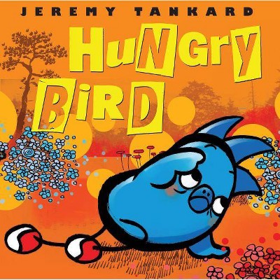 Hungry Bird - by  Jeremy Tankard (Hardcover)