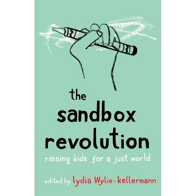 The Sandbox Revolution - by  Lydia Wylie-Kellermann (Paperback)