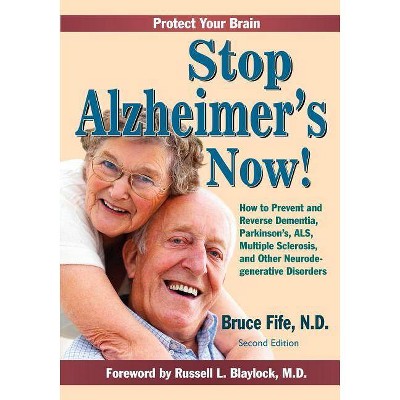 Stop Alzheimer's Now, Second Edition - 2nd Edition by  Bruce Fife (Paperback)