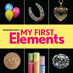 Theodore Gray's My First Elements - (Baby Elements) (Board Book) - 1 of 1