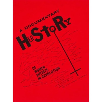 A Documentary Herstory of Women Artists in Revolution - (Paperback)