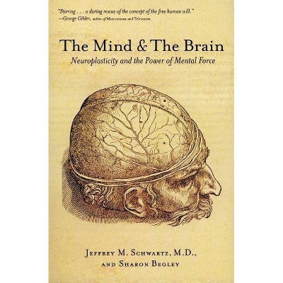 The Mind and the Brain - by  Jeffrey M Schwartz & Sharon Begley (Paperback)