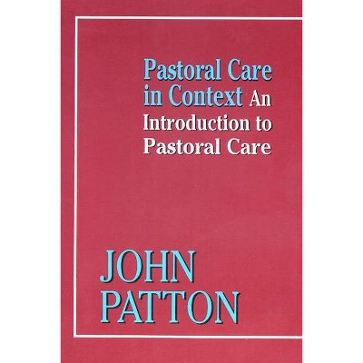 Pastoral Care in Context - by  Patton (Paperback)