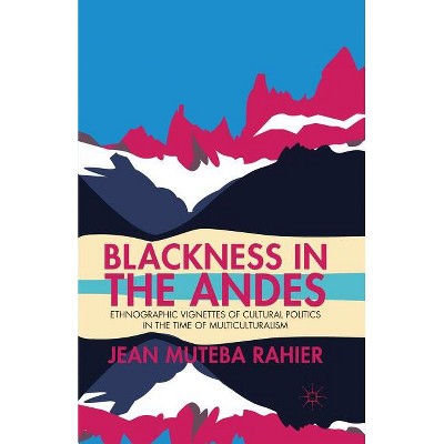 Blackness in the Andes - by  J Rahier (Paperback)