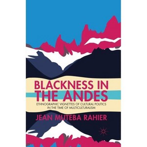 Blackness in the Andes - by  J Rahier (Paperback) - 1 of 1