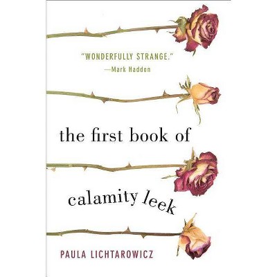 The First Book of Calamity Leek - by  Paula Lichtarowicz (Paperback)
