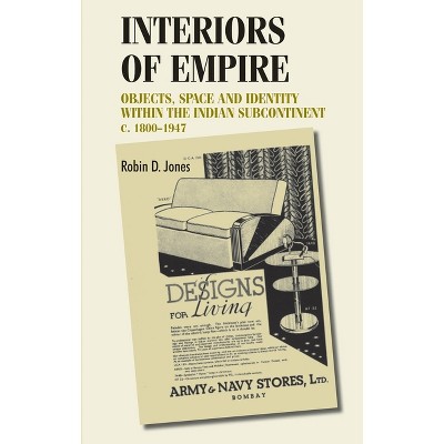 Interiors of Empire - (Studies in Design and Material Culture) by  Robin Jones (Hardcover)