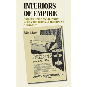 Interiors of Empire - (Studies in Design and Material Culture) by  Robin Jones (Hardcover) - 1 of 1