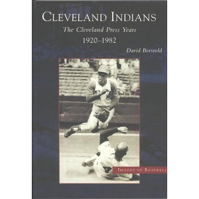 Cleveland Indians, The: Cleveland Press Years, 1920-1982 - by David Borsvold (Paperback)