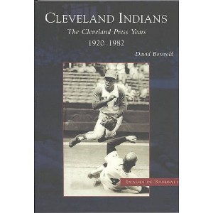 Cleveland Indians, The: Cleveland Press Years, 1920-1982 - by David Borsvold (Paperback) - 1 of 1
