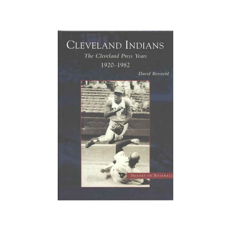 Cleveland Indians, The: Cleveland Press Years, 1920-1982 - by David Borsvold (Paperback), 1 of 2