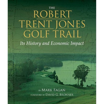 The Robert Trent Jones Golf Trail - by  Mark Fagan (Hardcover)