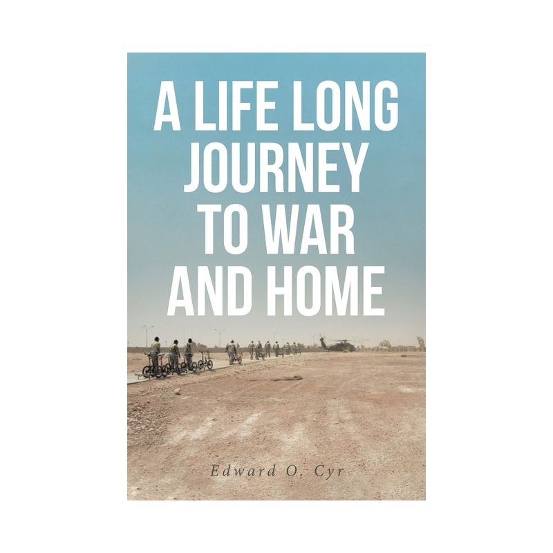 A Life Long Journey to War and Home - by  Edward O Cyr (Paperback), 1 of 2