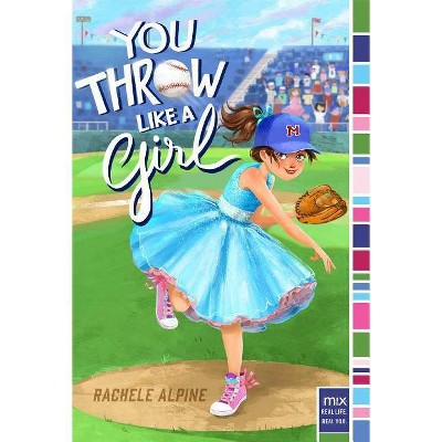 You Throw Like a Girl - (Mix) by  Rachele Alpine (Paperback)