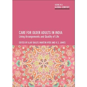 Care for Older Adults in India - (Ageing in a Global Context) Abridged by  Ajay Bailey & Martin Hyde & K S James (Paperback)