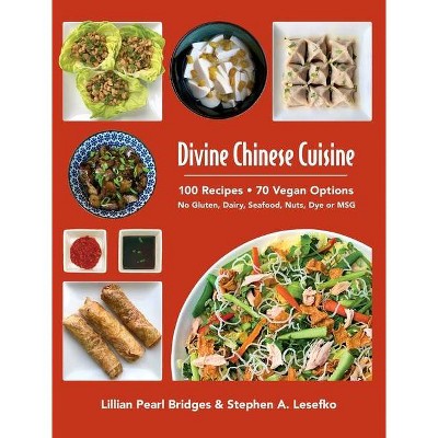 Divine Chinese Cuisine - by  Lillian Pearl Bridges & Stephen a Lesefko (Hardcover)