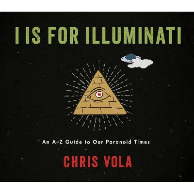 I Is for Illuminati - by  Chris Vola (Hardcover)