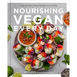 Nourishing Vegan Every Day - by  Amy Lanza (Hardcover)