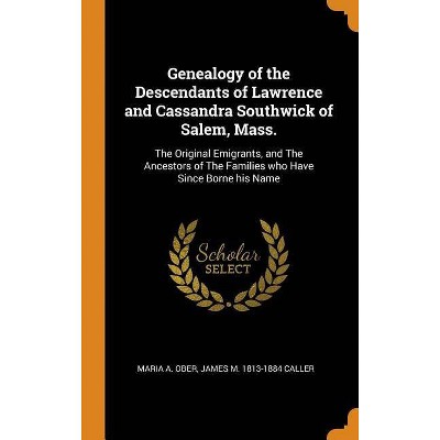 Genealogy of the Descendants of Lawrence and Cassandra Southwick of Salem, Mass. - by  Maria A Ober & James M 1813-1884 Caller (Hardcover)