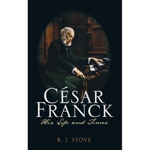 César Franck - by  R J Stove (Hardcover) - 1 of 1