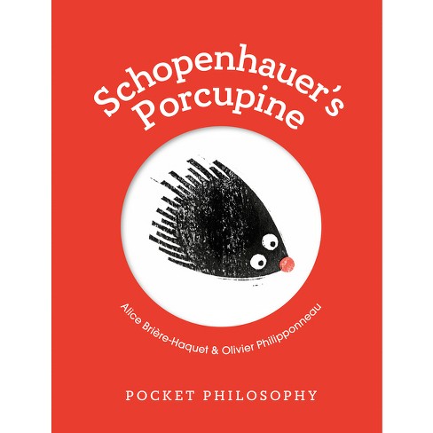 Pocket Philosophy: Schopenhauer's Porcupine - by Alice Brière-Haquet  (Hardcover)