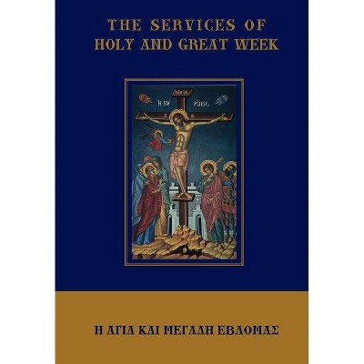 The Services of Holy and Great Week - by  Michael Monos (Hardcover)