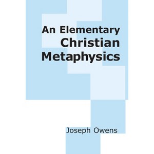 An Elementary Christian Metaphysics - by  Joseph Owens (Paperback) - 1 of 1