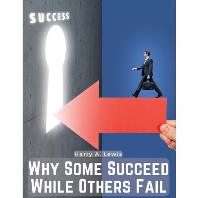 Why Some Succeed While Others Fail - by  Harry a Lewis (Paperback)