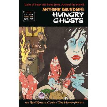 Anthony Bourdain's Hungry Ghosts - by  Anthony Bourdain & Joel Rose (Hardcover)
