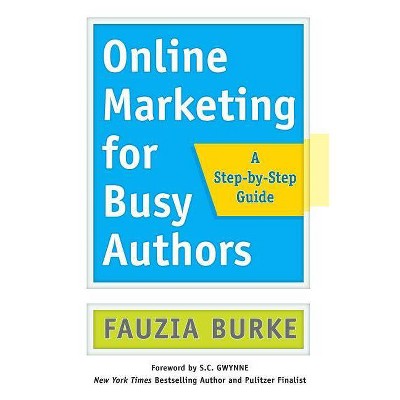 Online Marketing for Busy Authors - by  Fauzia Burke (Paperback)