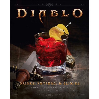 Diablo: Drinks, Potions & Elixirs - by  Cassandra Reeder & Ryan Quinn (Hardcover)