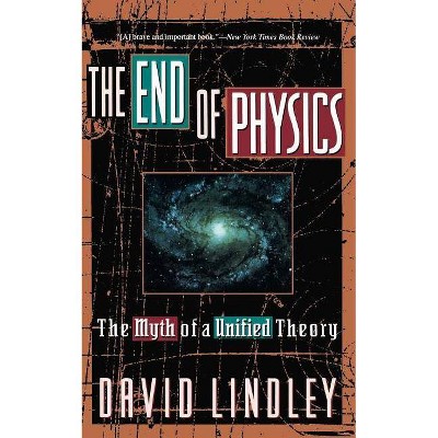 The End of Physics - by  David Lindley (Paperback)