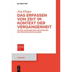 Das Erfassen Von Zeit Im Kontext Der Vergangenheit - (Chronoi) by  Jörg Klinger (Paperback) - 1 of 1