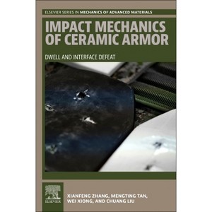 Impact Mechanics of Ceramic Armor - (Elsevier Mechanics of Advanced Materials) by  Xianfeng Zhang & Mengting Tan & Wei Xiong & Chuang Liu (Paperback) - 1 of 1