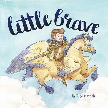 Little Brave - (Little Virtues) by  Rose Sprinkle (Hardcover)