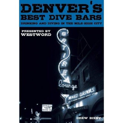 Denver's Best Dive Bars - by  Drew Bixby (Paperback)