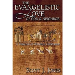 The Evangelistic Love of God & Neighbor - by  Scott J Jones (Paperback) - 1 of 1