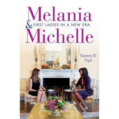 Melania and Michelle - by  Tammy R Vigil (Hardcover)