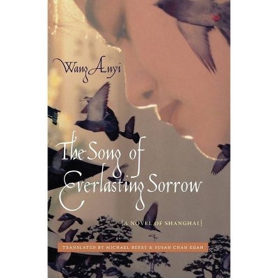 The Song of Everlasting Sorrow - (Weatherhead Books on Asia) by  Anyi Wang (Paperback)